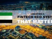 UAE – Creating a FinTech Eco-System – That Matters