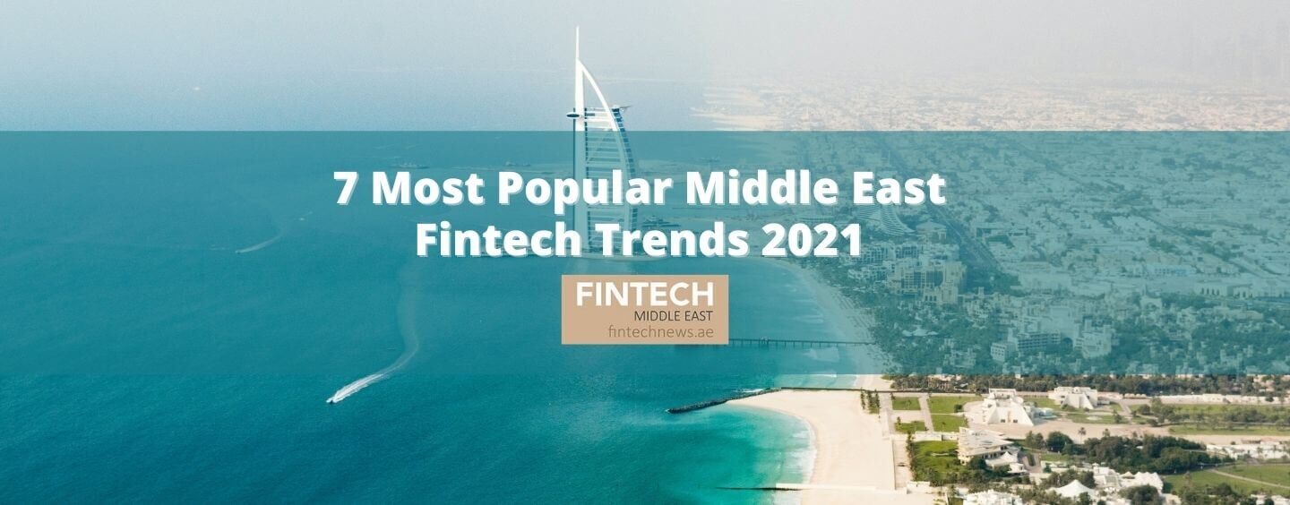 7 Popular Middle East Fintech Trends 2021