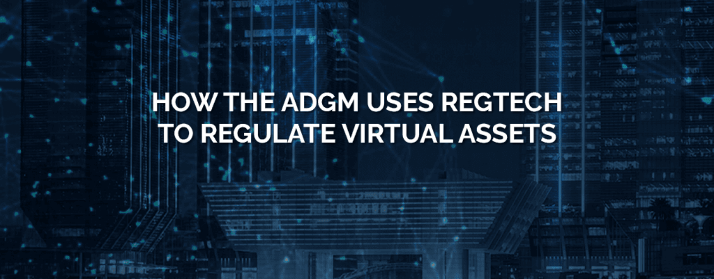 How the ADGM Uses Regtech to Regulate Virtual Assets: Report