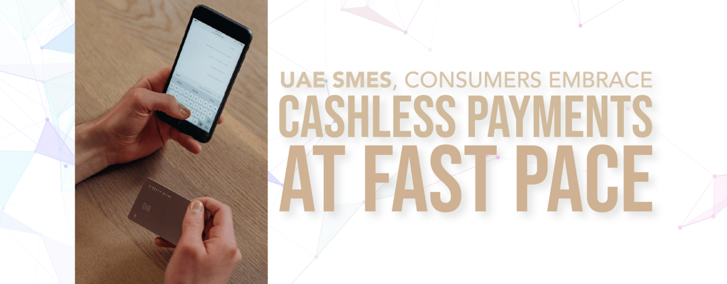 UAE SMEs, Consumers Embrace Cashless Payments at Fast Pace